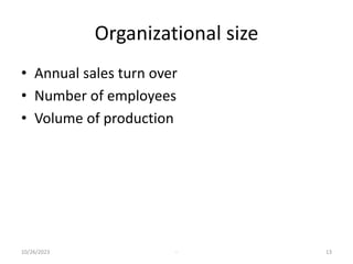Organizational size
• Annual sales turn over
• Number of employees
• Volume of production
10/26/2023 - 13
 