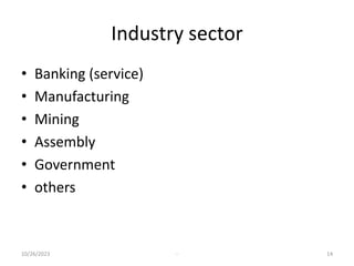 Industry sector
• Banking (service)
• Manufacturing
• Mining
• Assembly
• Government
• others
10/26/2023 - 14
 