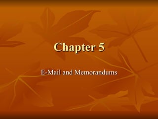 Chapter 5 E-Mail and Memorandums 