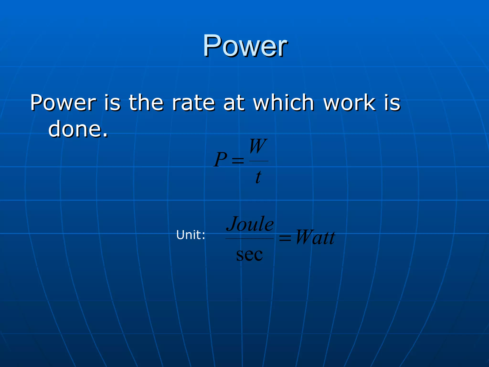Power Power is the rate at which work is done. Unit: 
