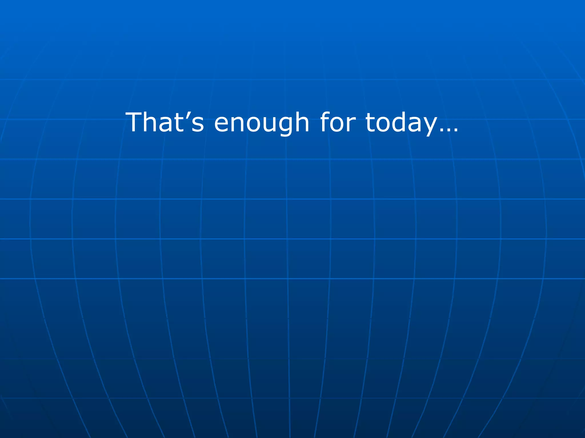 That’s enough for today… 