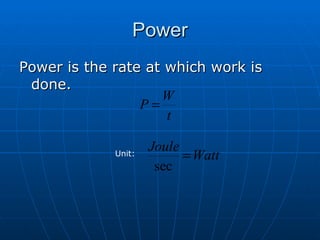 Power Power is the rate at which work is done. Unit: 