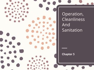 CHAPTER 5_OPERATION, SANITATION AND CLEANLINESS.ppt