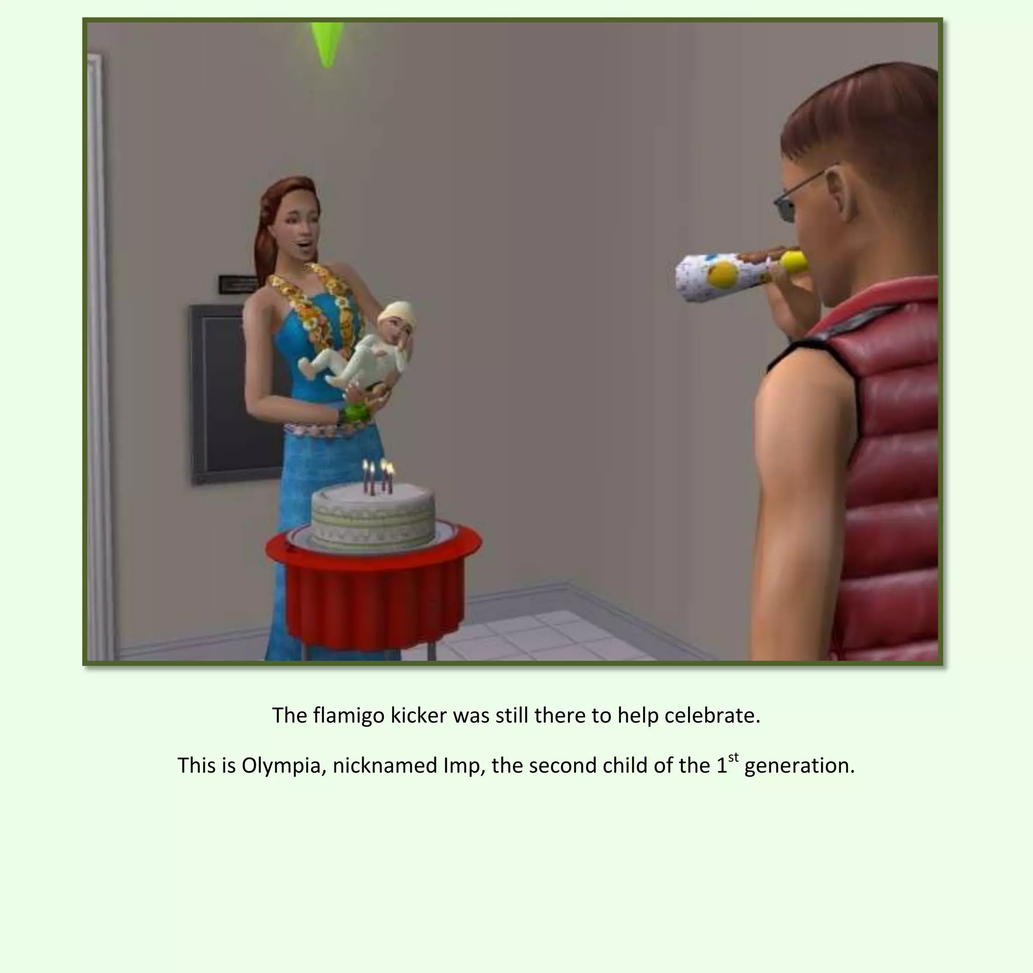 The flamigo kicker was still there to help celebrate.
This is Olympia, nicknamed Imp, the second child of the 1st generation.

 