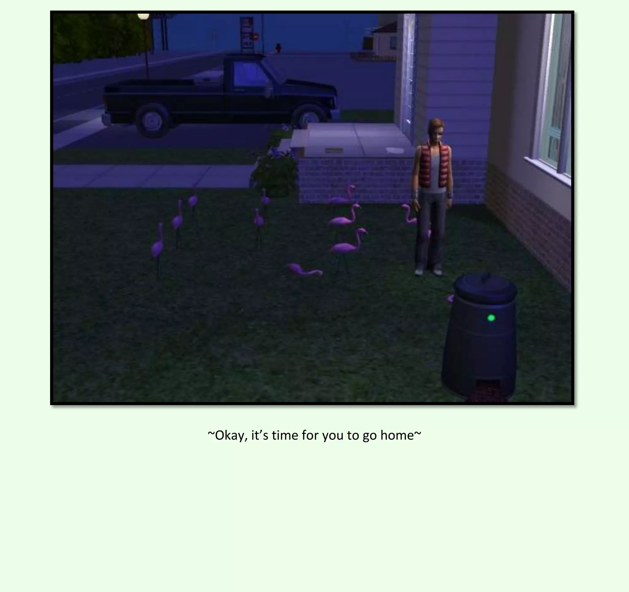 ~Okay, it’s time for you to go home~

 