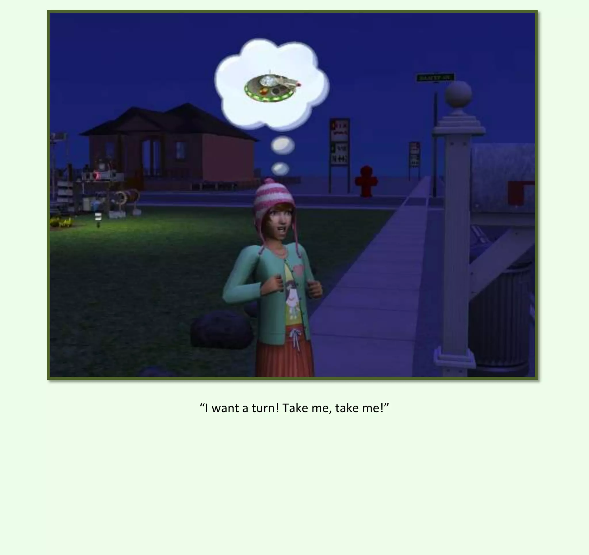 “I want a turn! Take me, take me!”

 