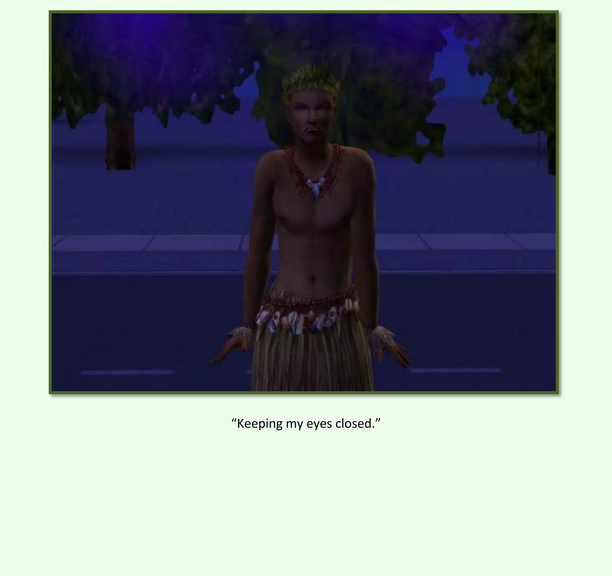 “Keeping my eyes closed.”

 