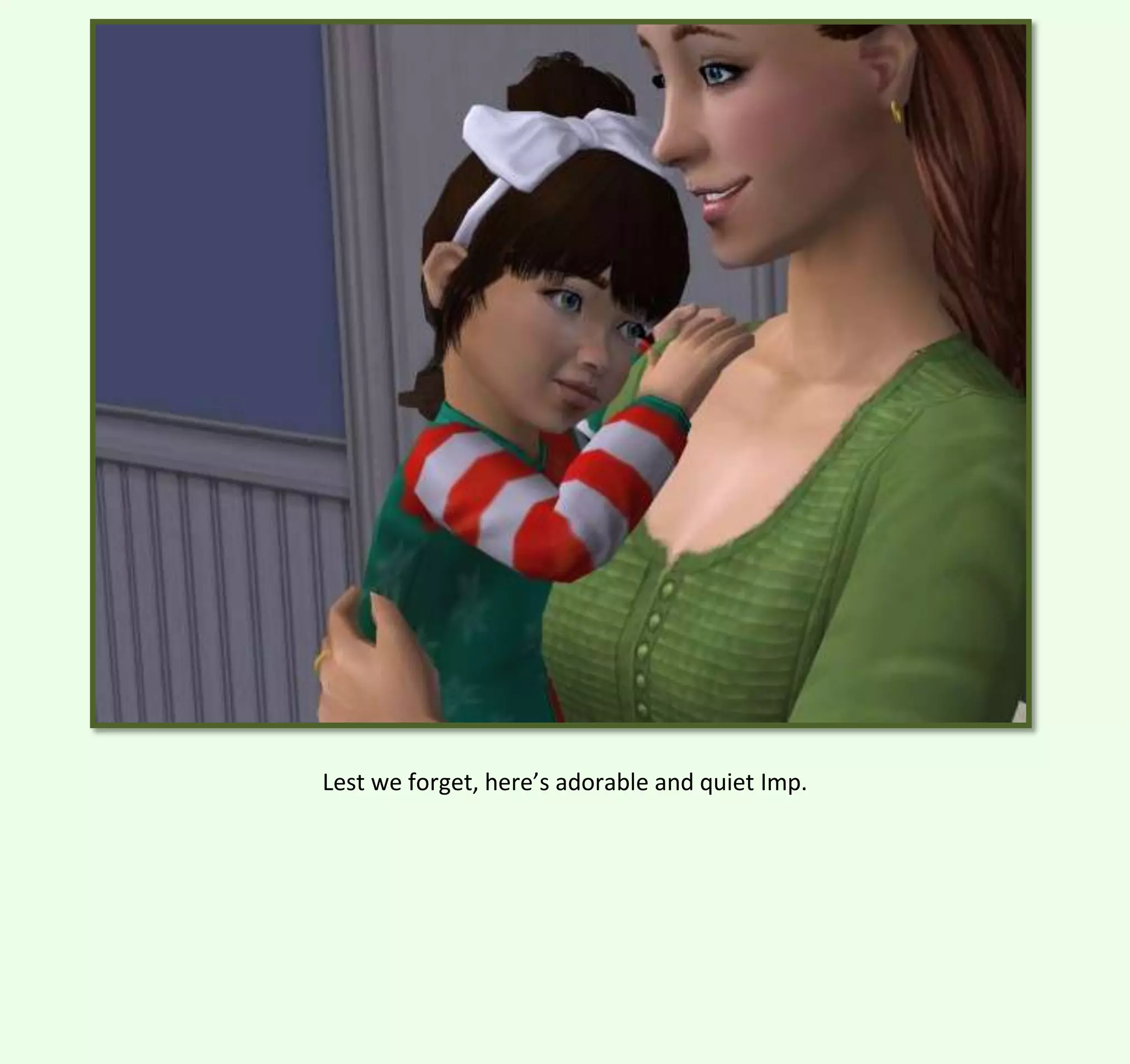 Lest we forget, here’s adorable and quiet Imp.

 