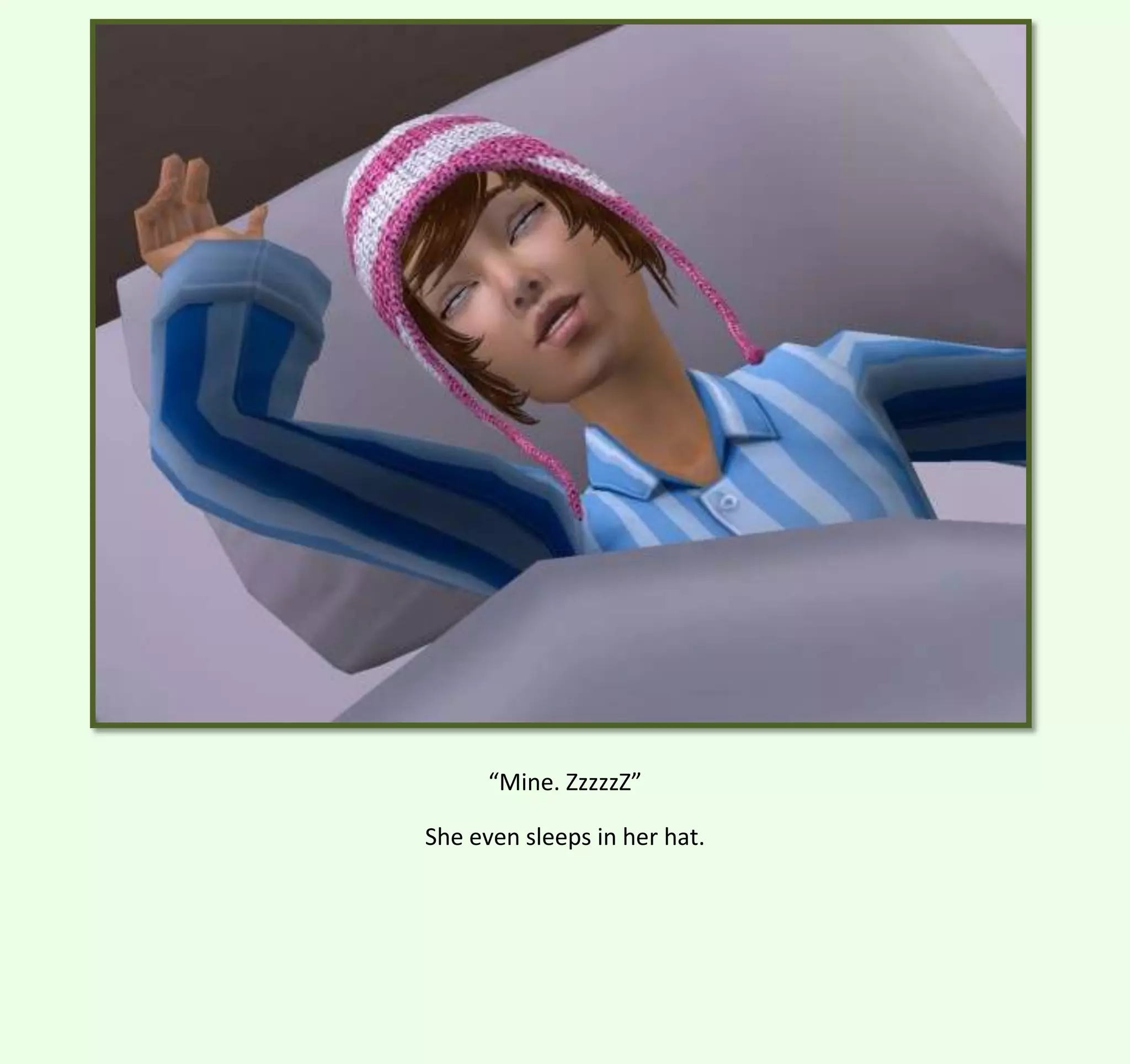 “Mine. ZzzzzZ”
She even sleeps in her hat.

 