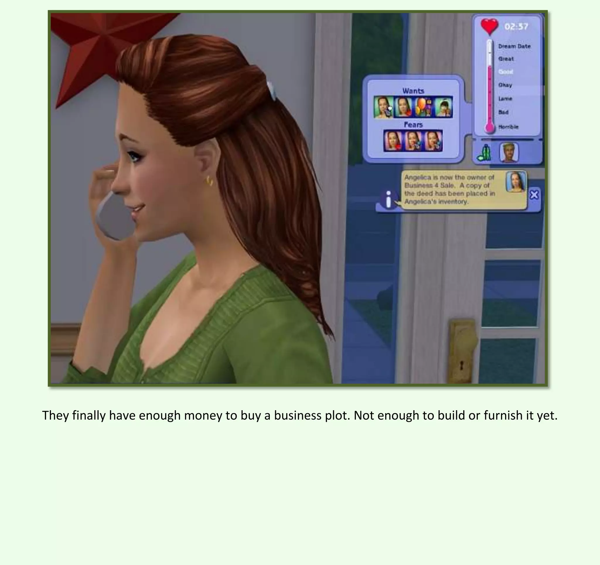 They finally have enough money to buy a business plot. Not enough to build or furnish it yet.

 