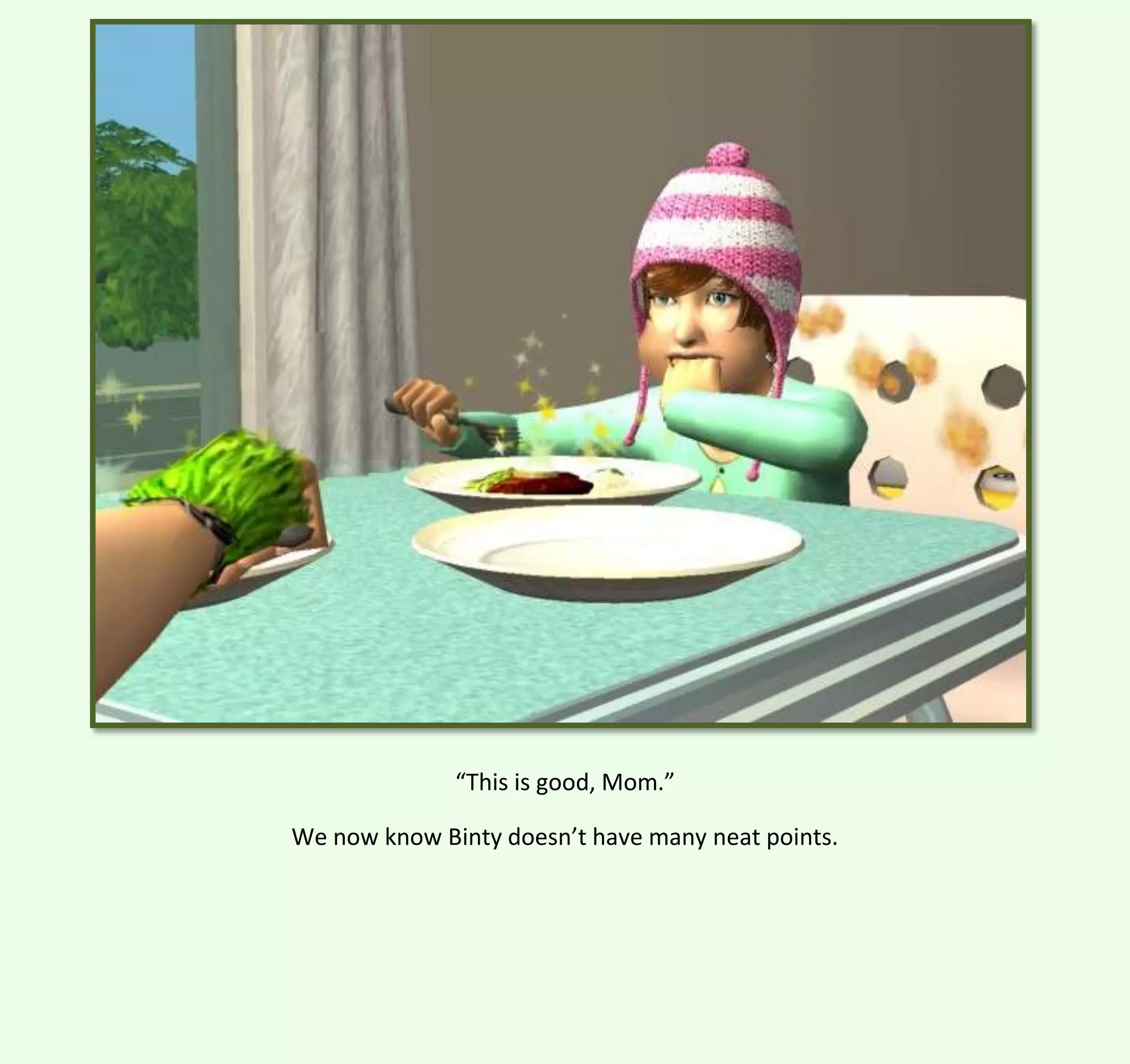 “This is good, Mom.”
We now know Binty doesn’t have many neat points.

 