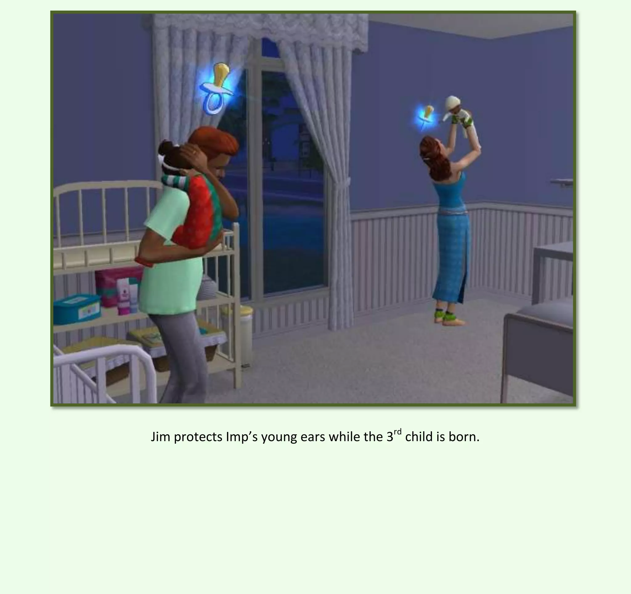 Jim protects Imp’s young ears while the 3rd child is born.

 