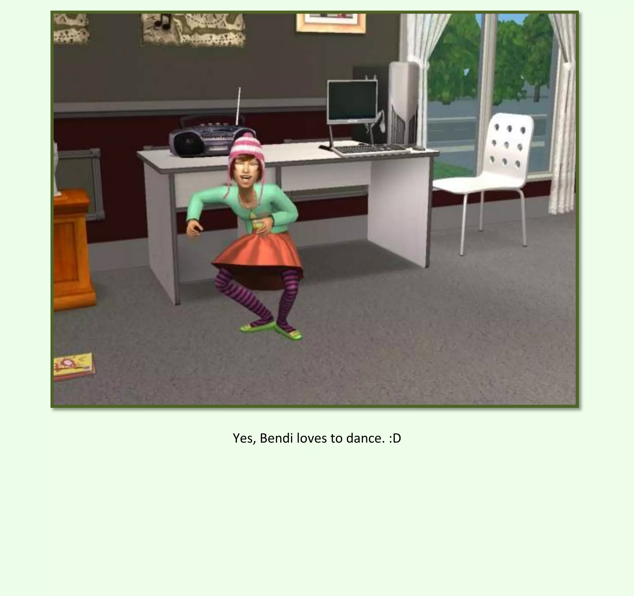 Yes, Bendi loves to dance. :D

 