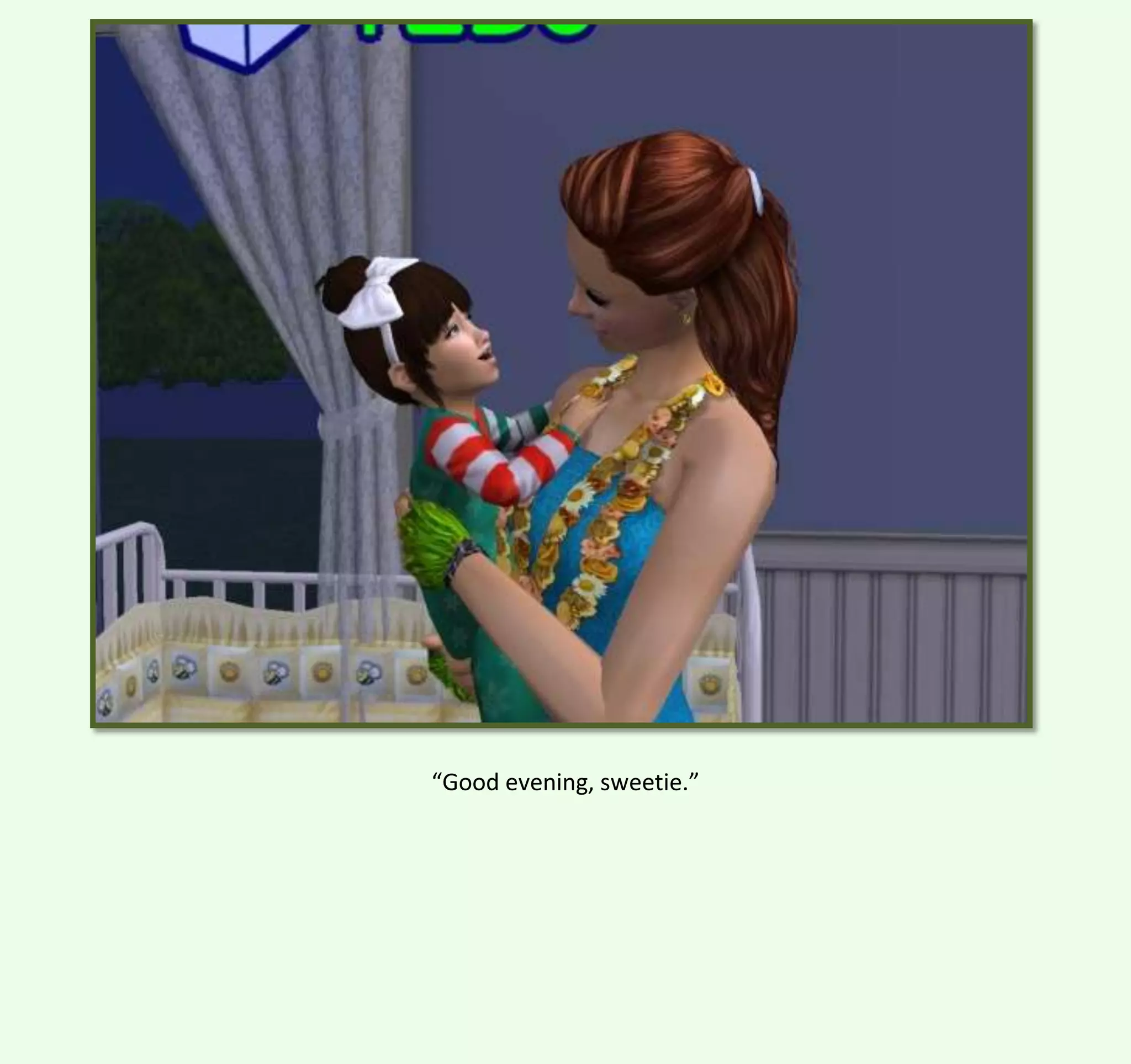 “Good evening, sweetie.”

 