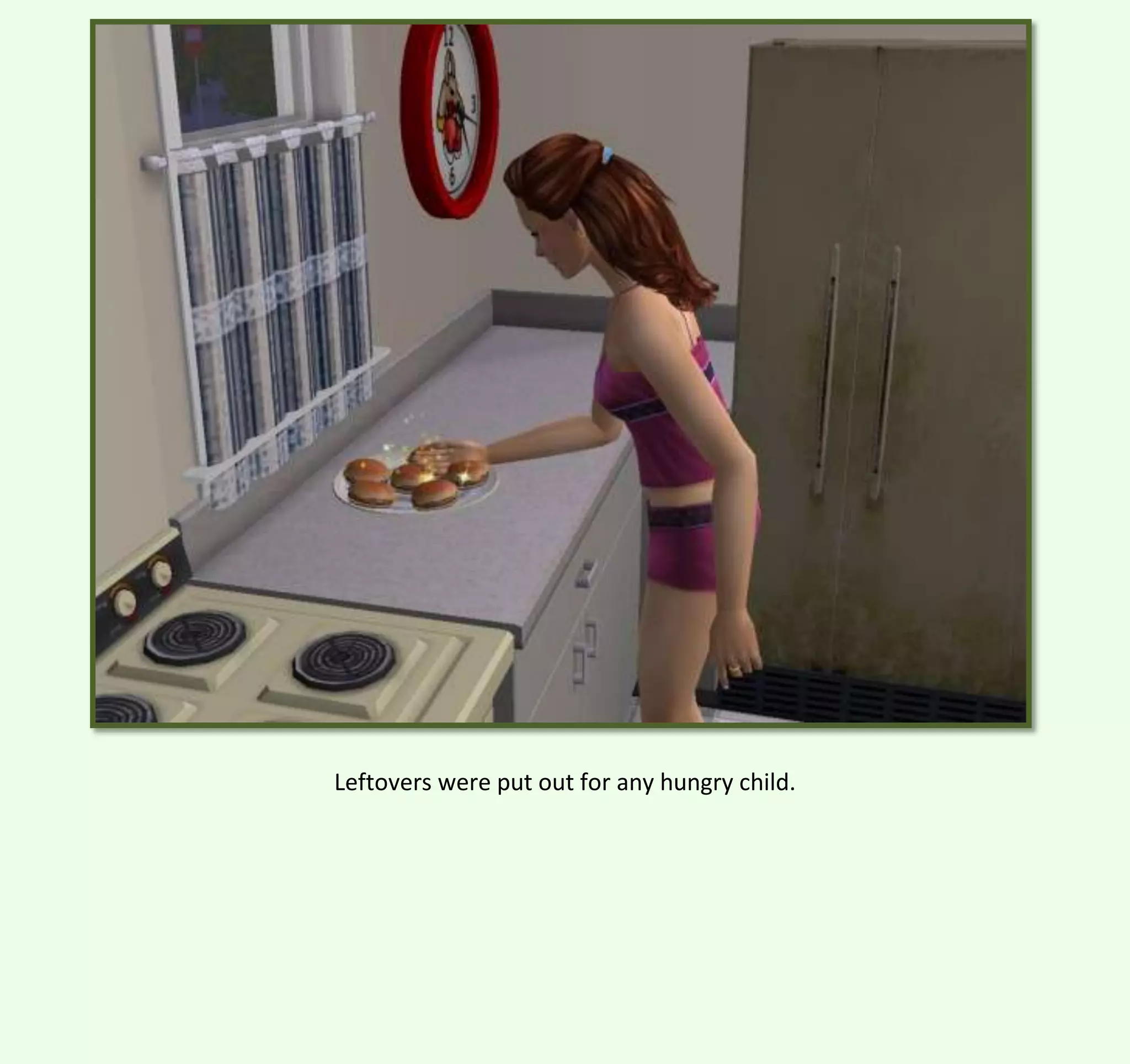 Leftovers were put out for any hungry child.

 