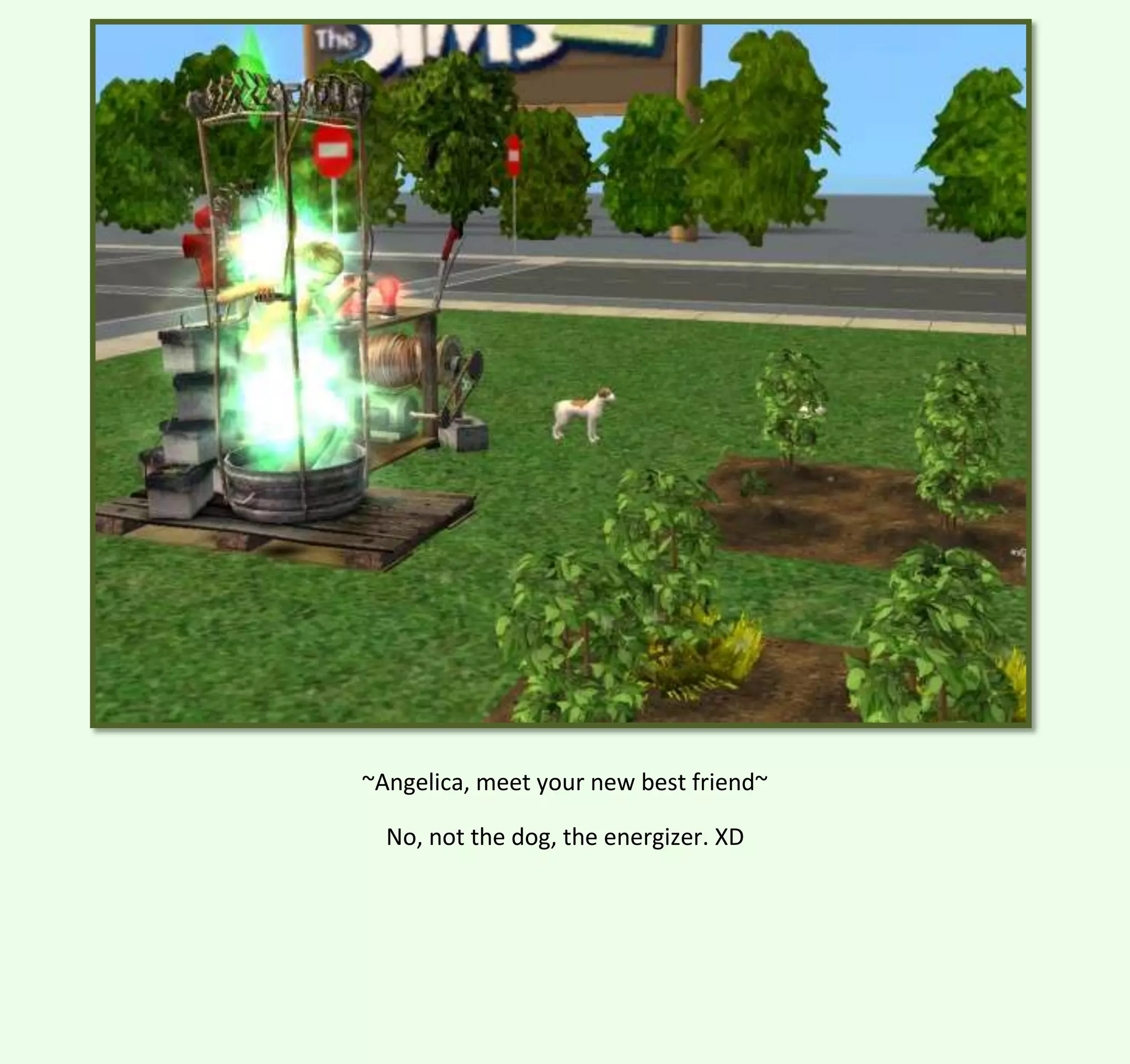 ~Angelica, meet your new best friend~
No, not the dog, the energizer. XD

 