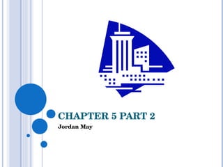 CHAPTER 5 PART 2 Jordan May 