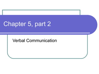 Chapter 5, part 2 Verbal Communication 