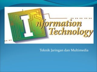 Teknik Jaringan dan Multimedia

 