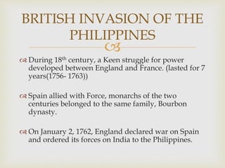  
 September 22, 1762, British fleet 13 warship with 6, 830 
war at Manila Bay. Under the command of Admiral 
Samuel Cor...