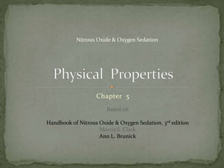 Chapter 5
Based on
Handbook of Nitrous Oxide & Oxygen Sedation, 3rd edition
Morris S. Clark
Ann L. Brunick
Nitrous Oxide & Oxygen Sedation
 