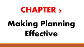 CHAPTER 5
Making Planning
Effective
 