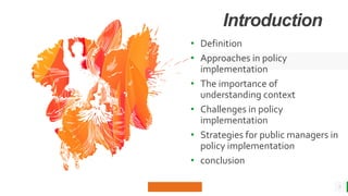 BEST FOR You
O R G A N I C S C O M P A N Y
Introduction
• Definition
• Approaches in policy
implementation
• The importance of
understanding context
• Challenges in policy
implementation
• Strategies for public managers in
policy implementation
• conclusion
2
 