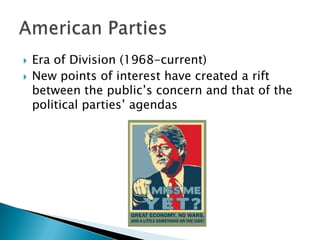    Era of Division (1968-current)
   New points of interest have created a rift
    between the public’s concern and that of the
    political parties’ agendas
 
