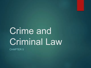 Crime and
Criminal Law
CHAPTER 5
 