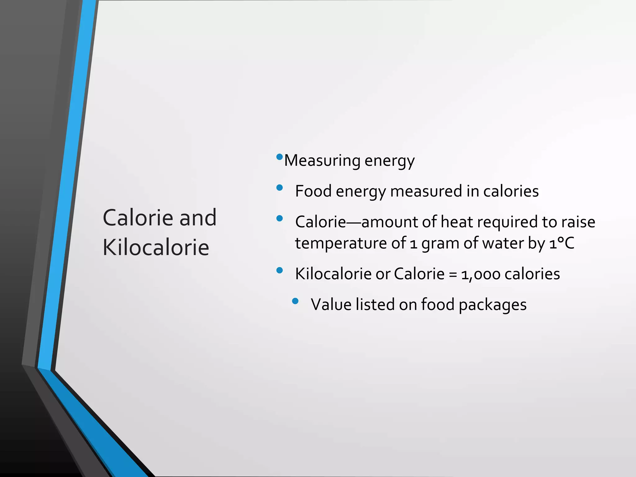 Copyright © McGraw-Hill Education. All rights reserved. Authorized only for instructor use in the classroom. No reproduction or distribution without the prior written
consent of McGraw-Hill Education.
5-5
Calorie and
Kilocalorie
•Measuring energy
• Food energy measured in calories
• Calorie—amount of heat required to raise
temperature of 1 gram of water by 1°C
• Kilocalorie or Calorie = 1,000 calories
• Value listed on food packages
 