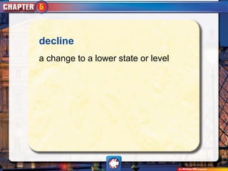 decline
a change to a lower state or level
 