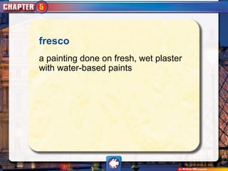 fresco
a painting done on fresh, wet plaster
with water-based paints
 