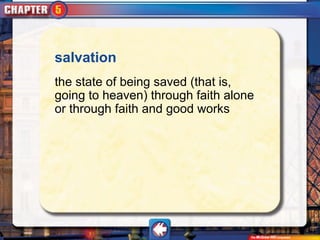 salvation
the state of being saved (that is,
going to heaven) through faith alone
or through faith and good works
 