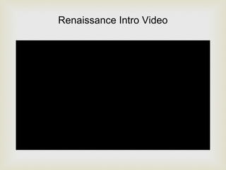 Renaissance Intro Video
 