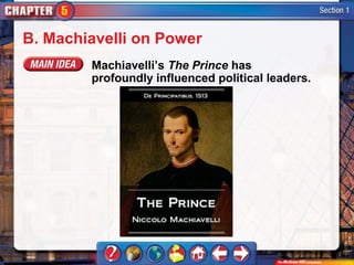B. Machiavelli on Power
        Machiavelli’s The Prince has
        profoundly influenced political leaders.
 