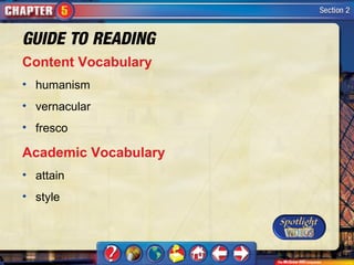 Content Vocabulary
• humanism
• vernacular
• fresco

Academic Vocabulary
• attain
• style
 