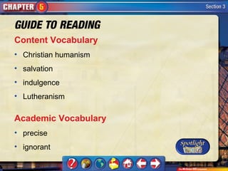 Content Vocabulary
• Christian humanism
• salvation
• indulgence
• Lutheranism

Academic Vocabulary
• precise
• ignorant
 