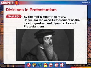 Divisions in Protestantism
         By the mid-sixteenth century,
         Calvinism replaced Lutheranism as the
         most important and dynamic form of
         Protestantism.
 