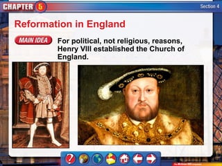 Reformation in England
        For political, not religious, reasons,
        Henry VIII established the Church of
        England.
 