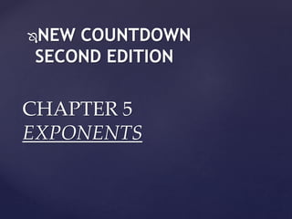 CHAPTER 5
EXPONENTS
NEW COUNTDOWN
SECOND EDITION
 