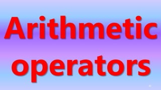 Arithmetic
operators41
 