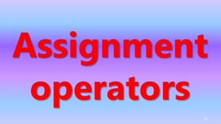 Assignment
operators
51
 