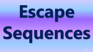 Escape
Sequences
69
 