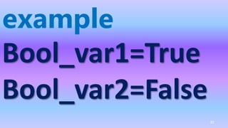 example
Bool_var1=True
Bool_var2=False
81
 