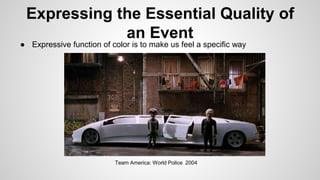 Expressing the Essential Quality of 
an Event 
● Expressive function of color is to make us feel a specific way 
Team Amer...