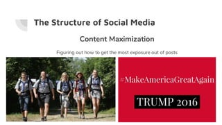 The Structure of Social Media
Content Maximization
Figuring out how to get the most exposure out of posts
 