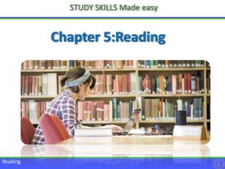 STUDY SKILLS Made easy
Chapter 5:Reading
1
Reading
 