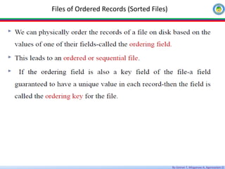 By Getnet T, Misganaw A, Agereselam D
Files of Ordered Records (Sorted Files)
 