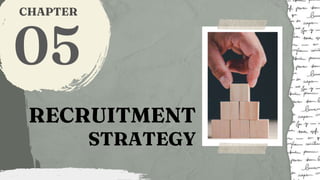 RECRUITMENT
STRATEGY
05
CHAPTER
 