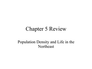 Chapter 5 Review Population Density and Life in the Northeast 